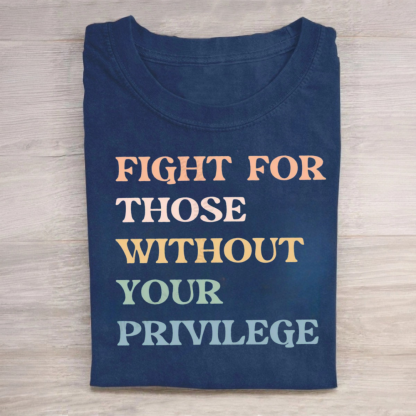 Fight For Those Without Your Privilege T-Shirt