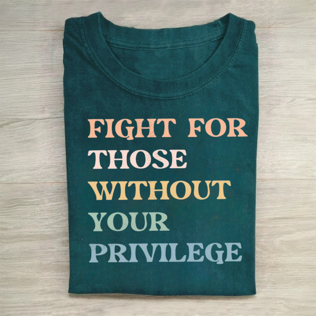 Fight For Those Without Your Privilege T-Shirt