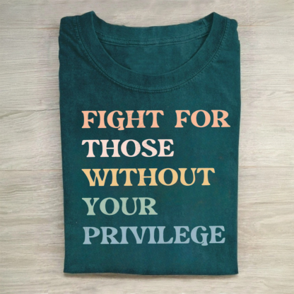 Fight For Those Without Your Privilege T-Shirt