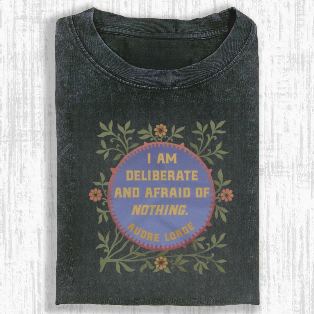 I Am Deliberate And Afraid of Nothing Tshirt