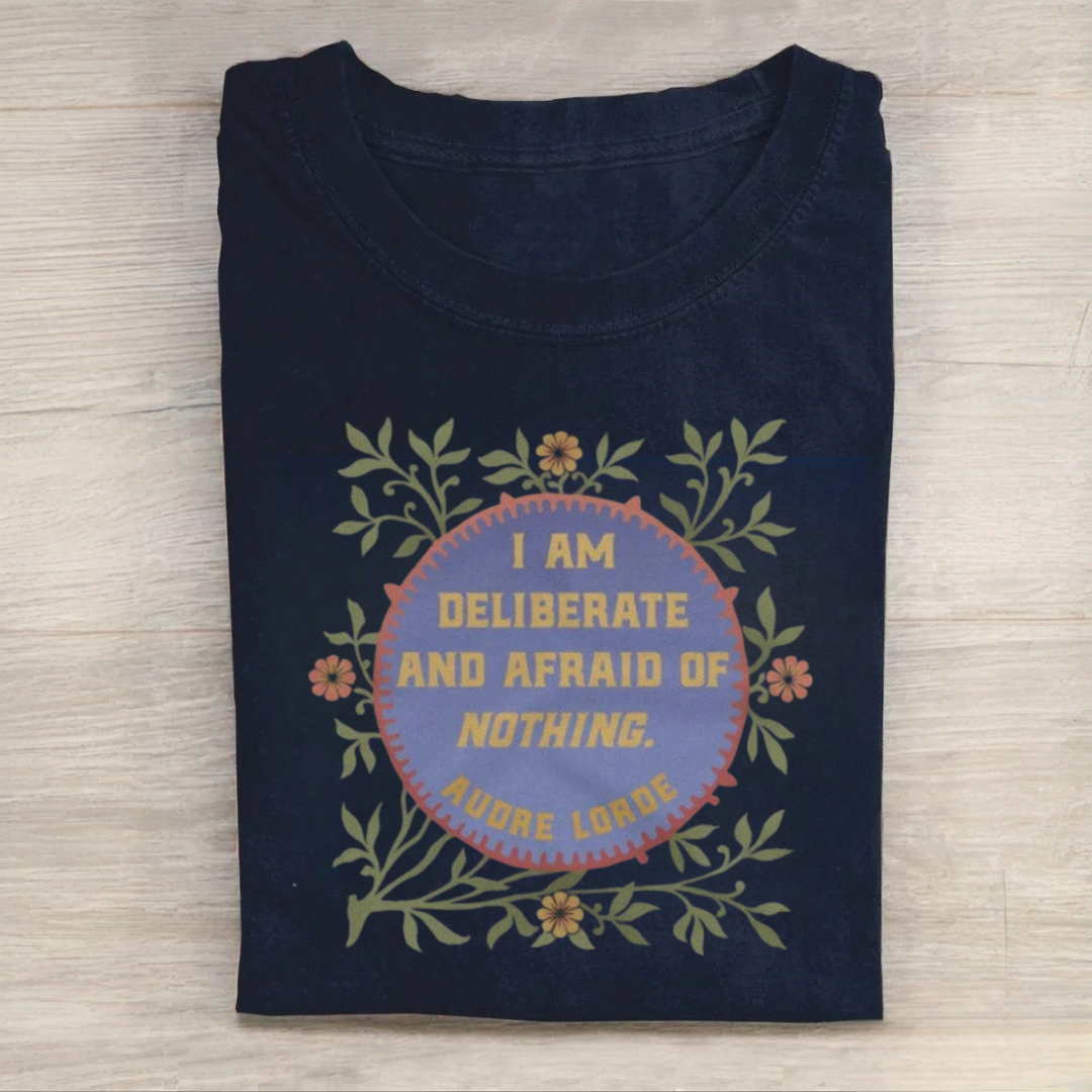 I Am Deliberate And Afraid of Nothing Tshirt