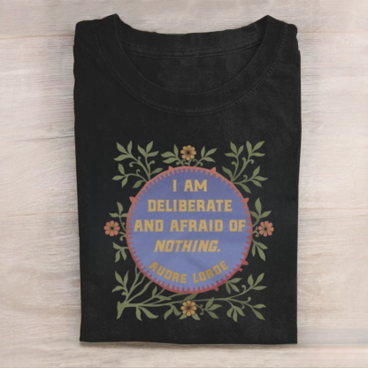 I Am Deliberate And Afraid of Nothing Tshirt