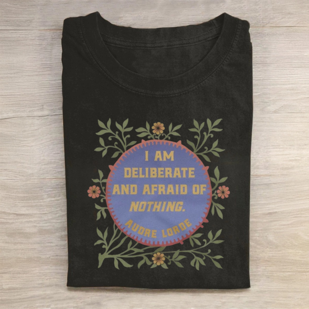 I Am Deliberate And Afraid of Nothing Tshirt