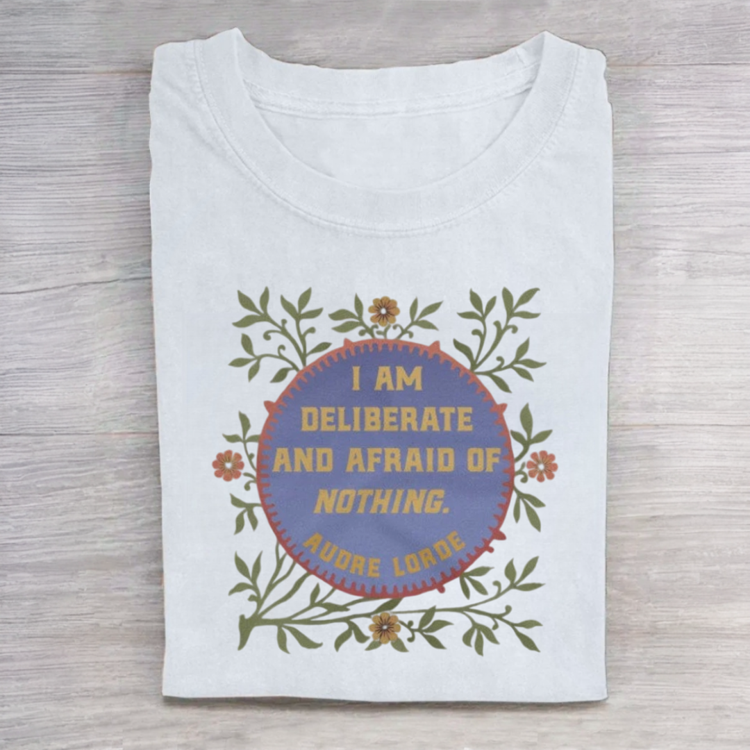 I Am Deliberate And Afraid of Nothing Tshirt
