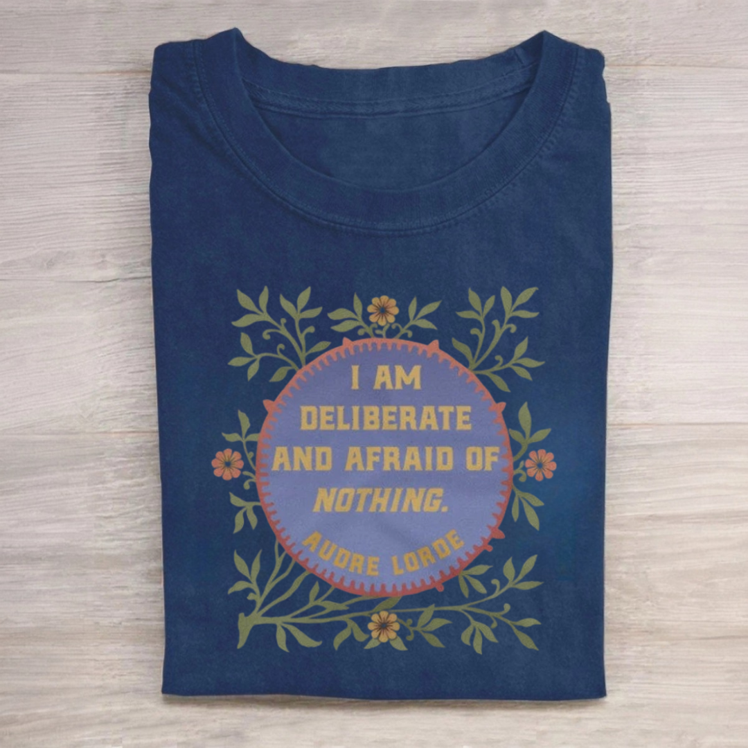 I Am Deliberate And Afraid of Nothing Tshirt