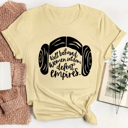 Well Behaved Women Seldom Defeat Empires Teacher T-Shirt