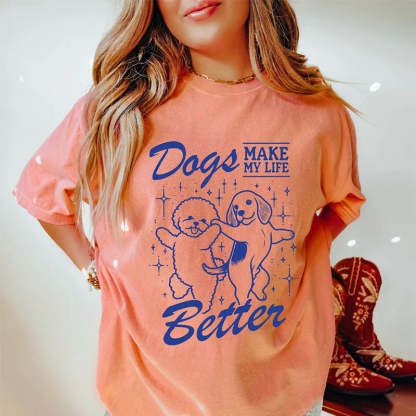 Dogs Make My Life Better T-Shirt-lovefitte