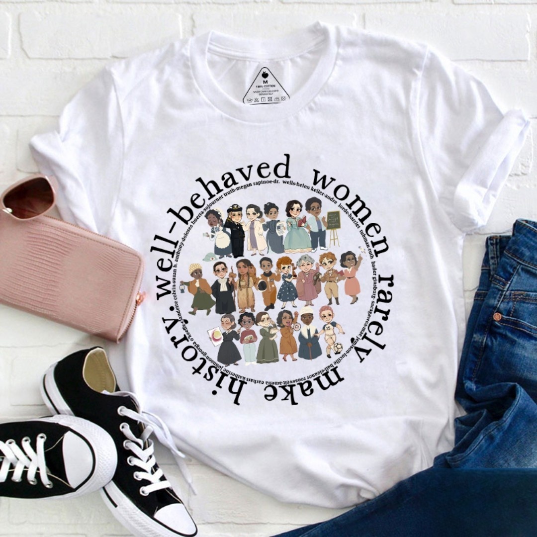 Well Behaved Women Rarely History Teacher T-Shirt