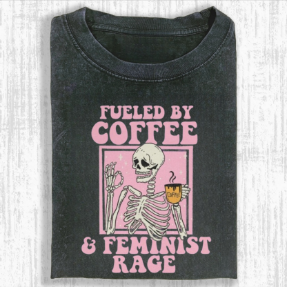 Fueled by Coffee And Feminist Rage Tshirt