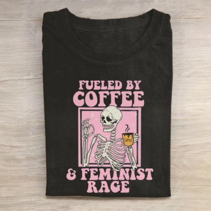 Fueled by Coffee And Feminist Rage Tshirt