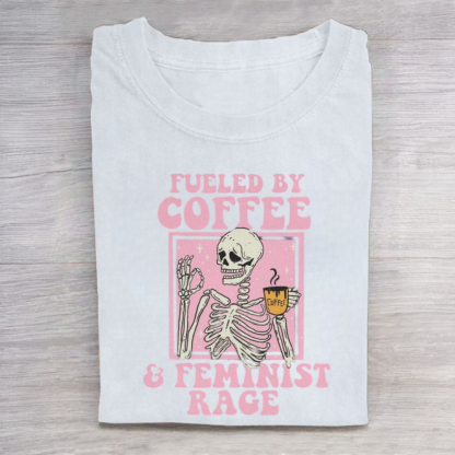 Fueled by Coffee And Feminist Rage Tshirt