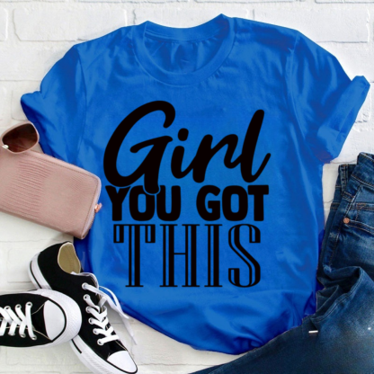 Girl You Got This Tshirt