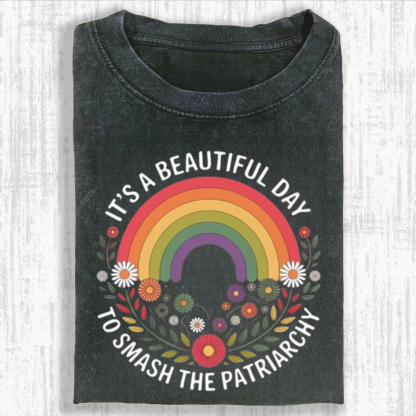 It's a Beautiful Day to Smash the Patriarchy Tshirt