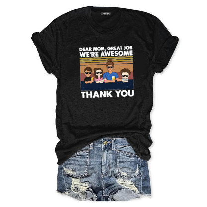 Dear Mom, Great Job Shirt