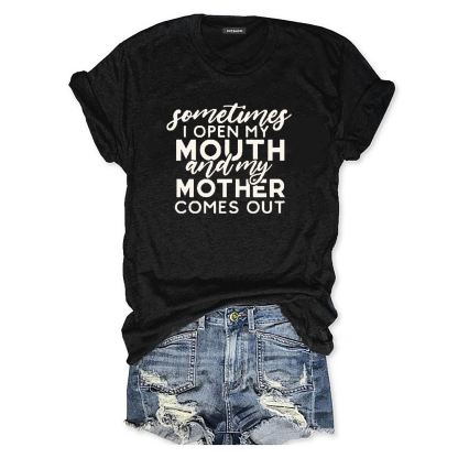 Something I open My Mouth And My Mother Comes Out Shirt