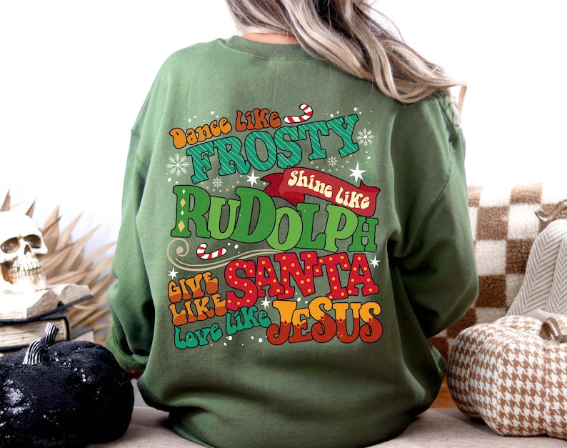 Dance Like Frosty Shine Like Rudolph Give Like Santa Love Like Jesus Sweatshirt-lovefitte