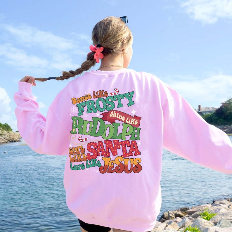 Dance Like Frosty Shine Like Rudolph Give Like Santa Love Like Jesus Sweatshirt-lovefitte