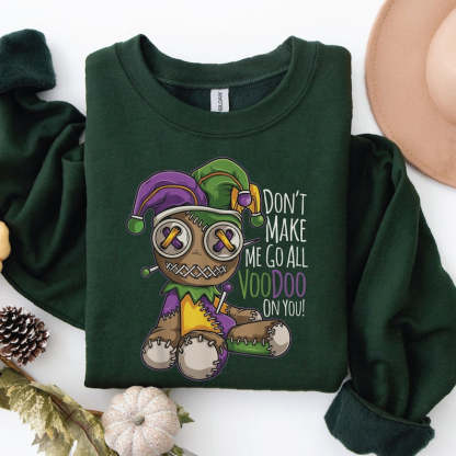 Don't Make Me Go All Voodoo Sweatshirt-lovefitte