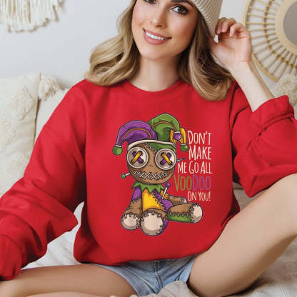 Don't Make Me Go All Voodoo Sweatshirt-lovefitte