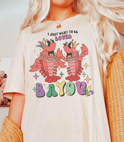 I Just Want to Be Loved Bayou Mardi Gras Shirt