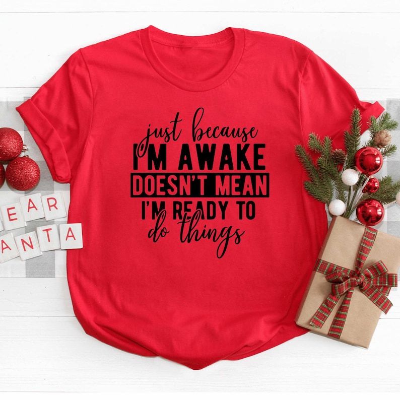 Just Because I'm Awake Tshirt