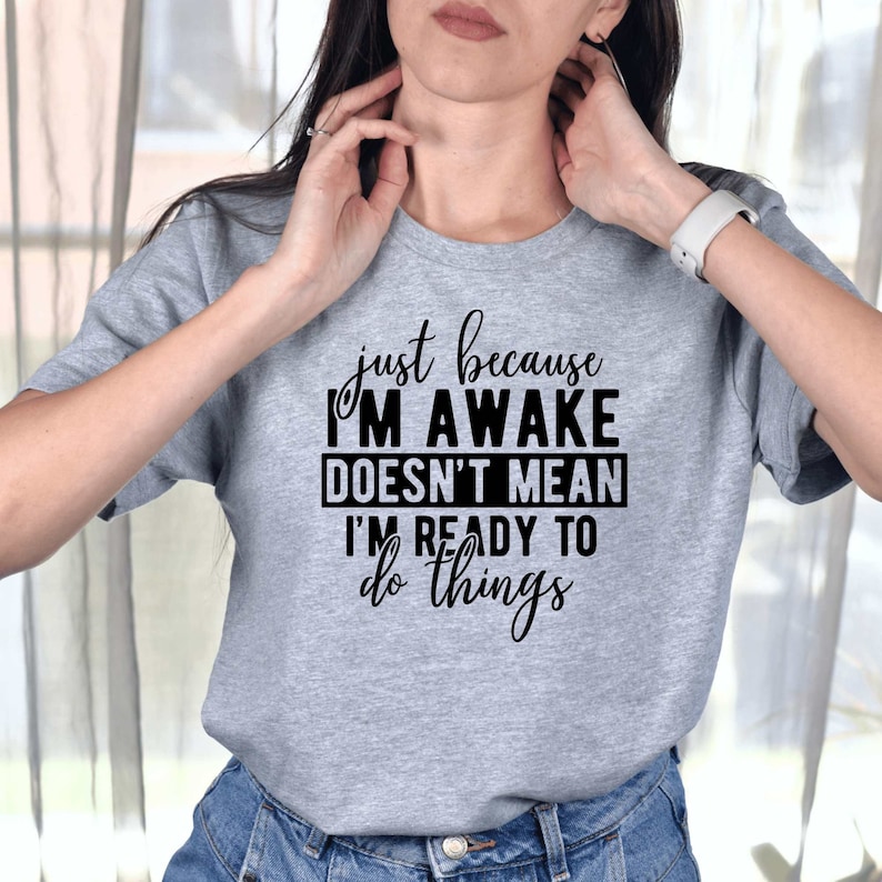 Just Because I'm Awake Tshirt