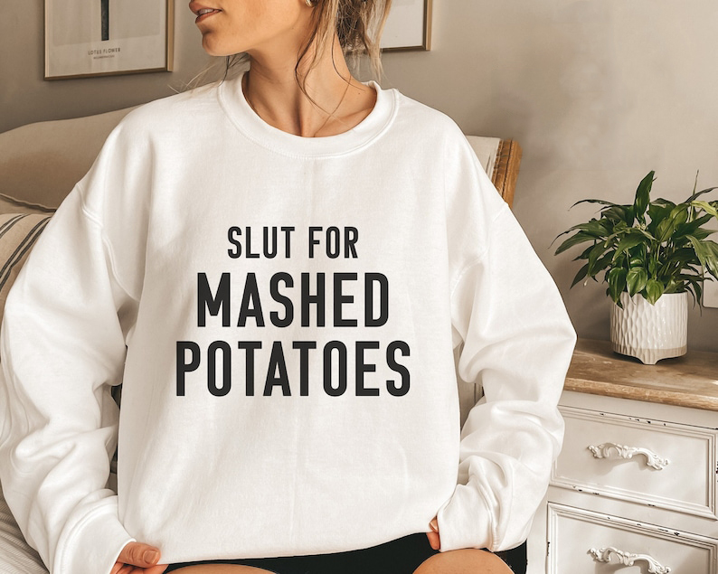 Slut For Mashed Potatoes Sweatshirt