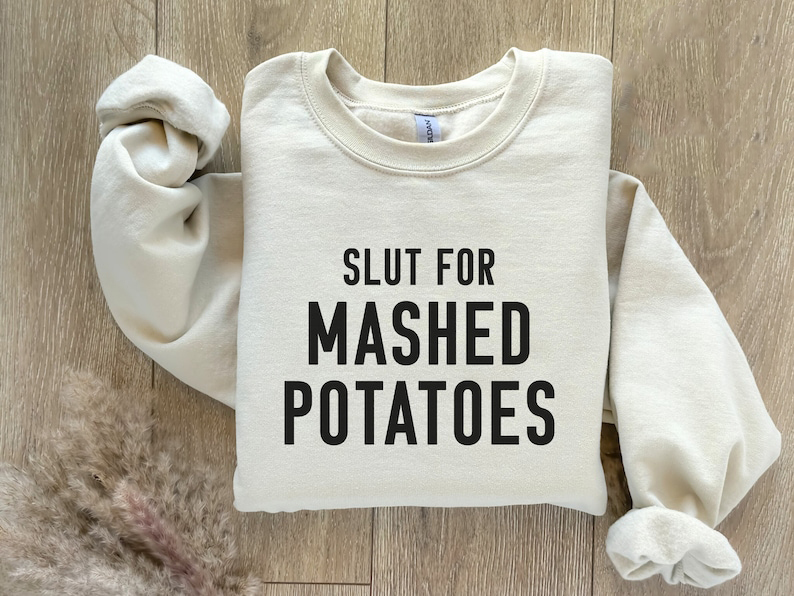 Slut For Mashed Potatoes Sweatshirt
