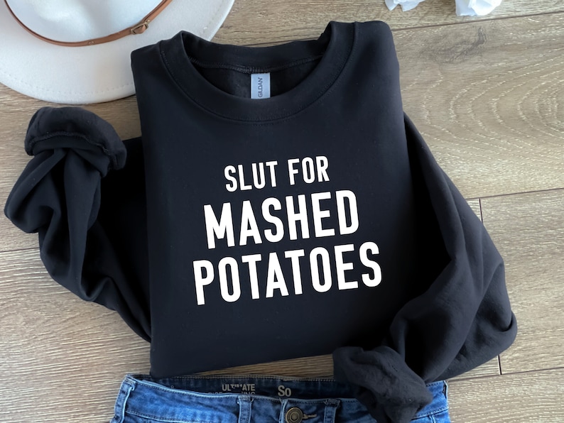 Slut For Mashed Potatoes Sweatshirt