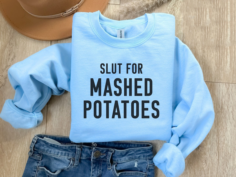 Slut For Mashed Potatoes Sweatshirt