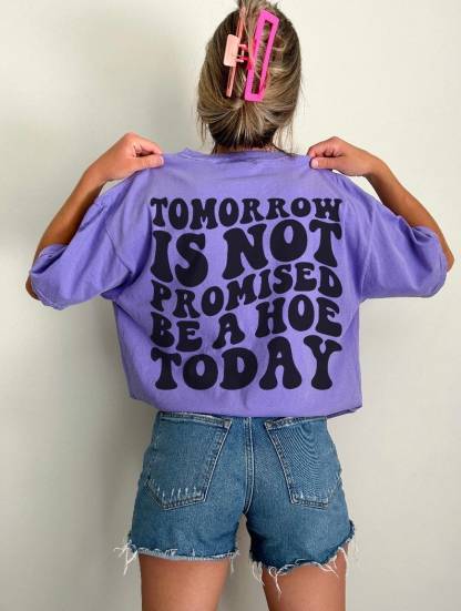 Tomorrow Is Not Promised Be A Hoe Today Tshirt