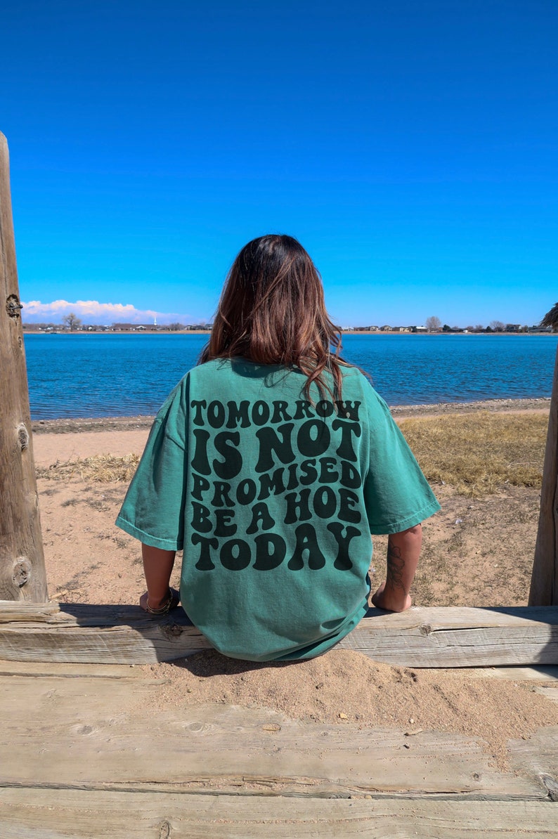 Tomorrow Is Not Promised Be A Hoe Today Tshirt