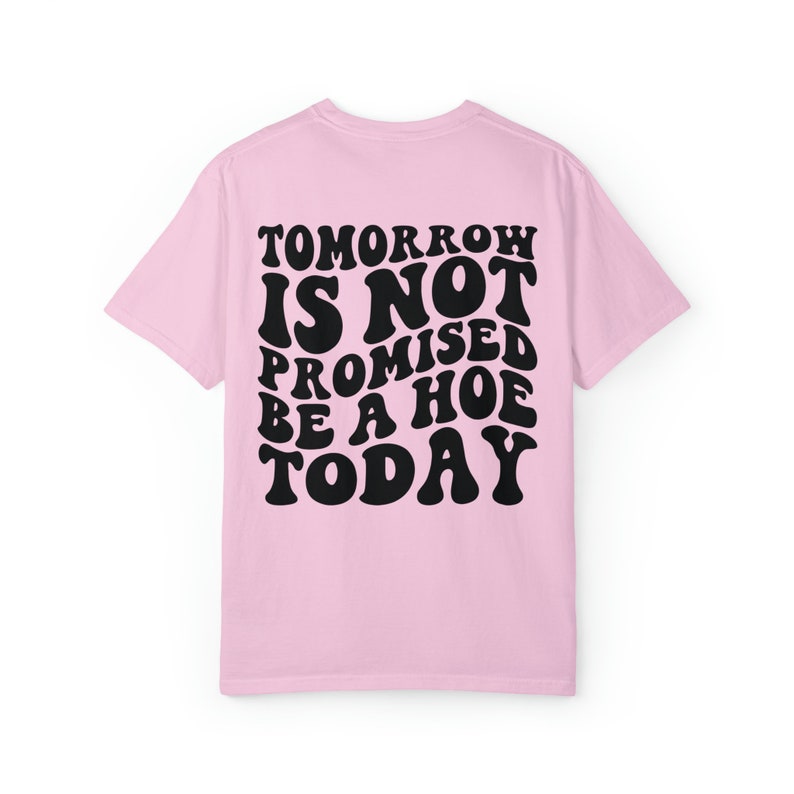 Tomorrow Is Not Promised Be A Hoe Today Tshirt