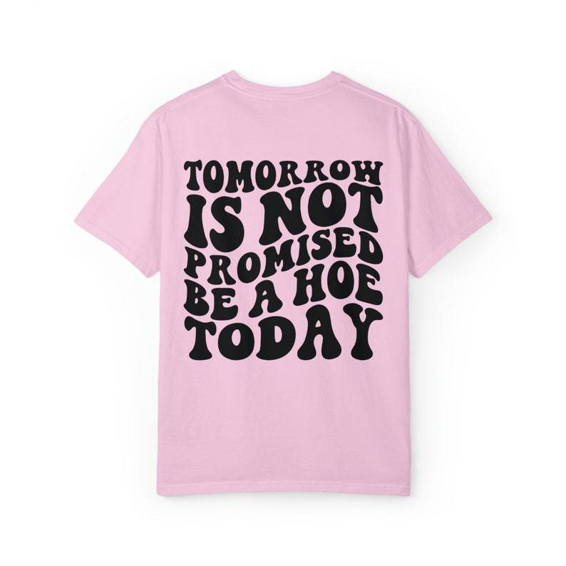 Tomorrow Is Not Promised Be A Hoe Today Tshirt