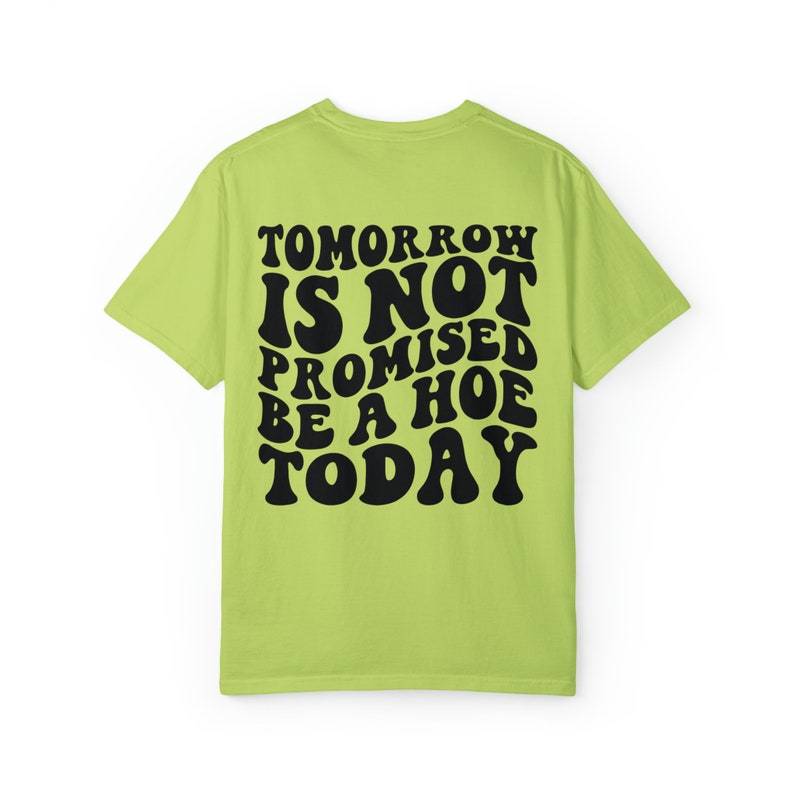 Tomorrow Is Not Promised Be A Hoe Today Tshirt