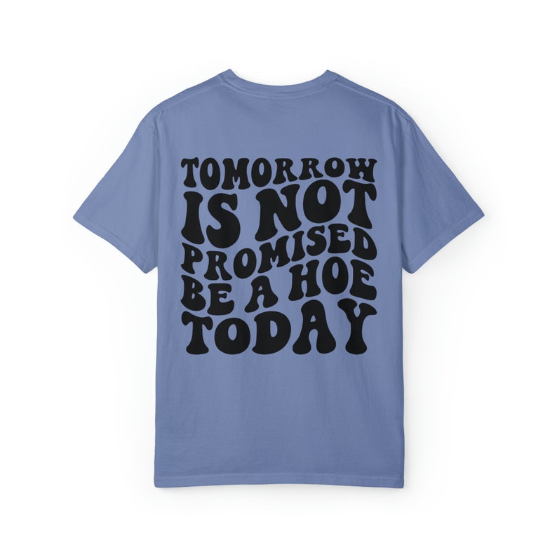 Tomorrow Is Not Promised Be A Hoe Today Tshirt