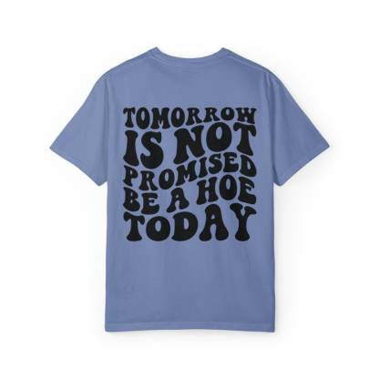 Tomorrow Is Not Promised Be A Hoe Today Tshirt