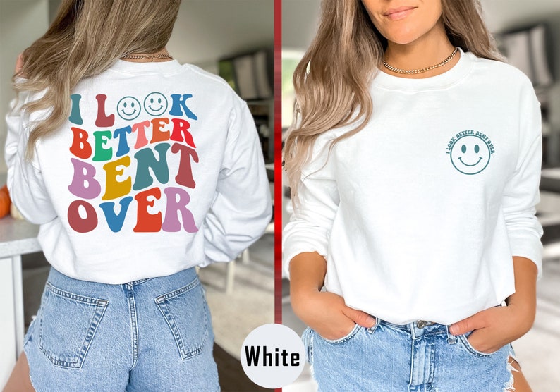 I Look Better Bent Over Shirt