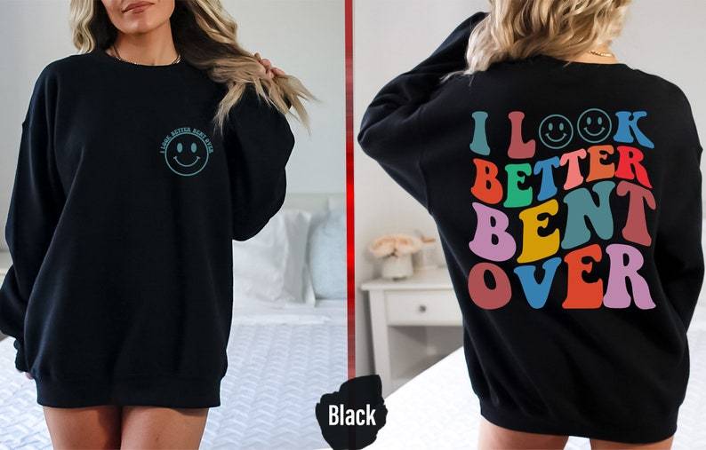 I Look Better Bent Over Shirt