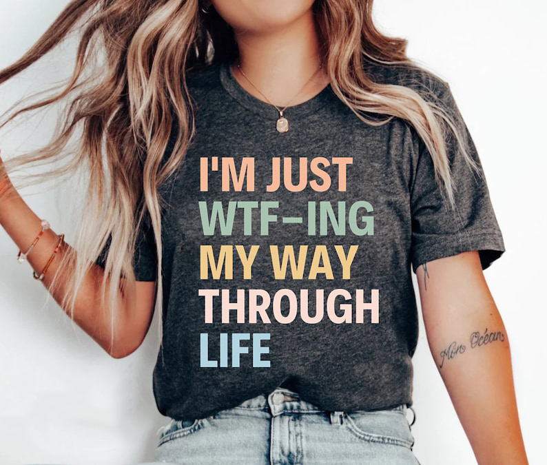 I'm Just Wtf-ing My Way Through Life