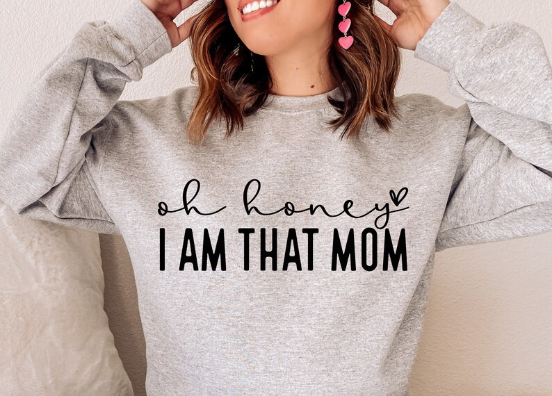 Oh Honey I Am That Mom Sweatshirt