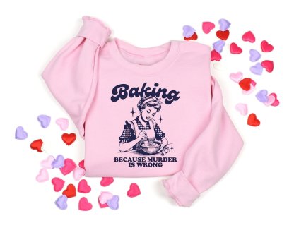 Baking Because Murder Is Wrong Sweatshirt