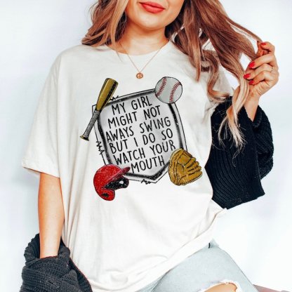 My Girl Might Not Always Swing But I Do So Watch Your Mouth Shirt