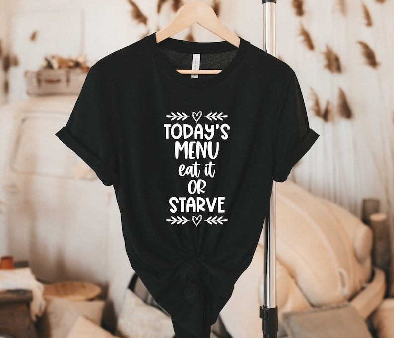 Today's Menu Eat It Or Starve Shirt