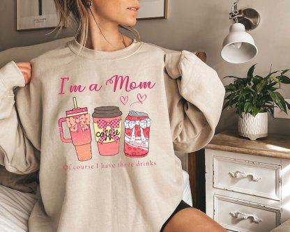 I'm a Mom of Course I Have Three  Drinks Sweatshirt