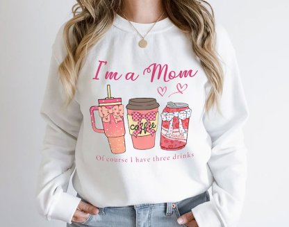 I'm a Mom of Course I Have Three  Drinks Sweatshirt