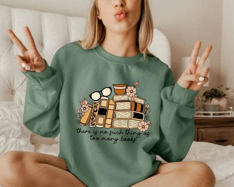 There is no Such Thing as Too Many Books Shirt