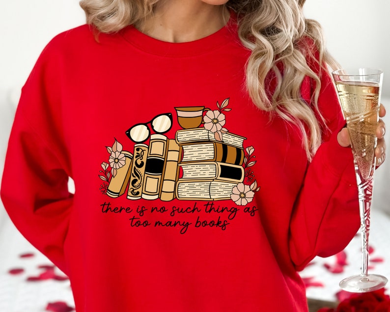 There is no Such Thing as Too Many Books Shirt