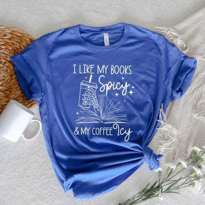 I Like My Books Spicy and My Coffee Icy Shirt