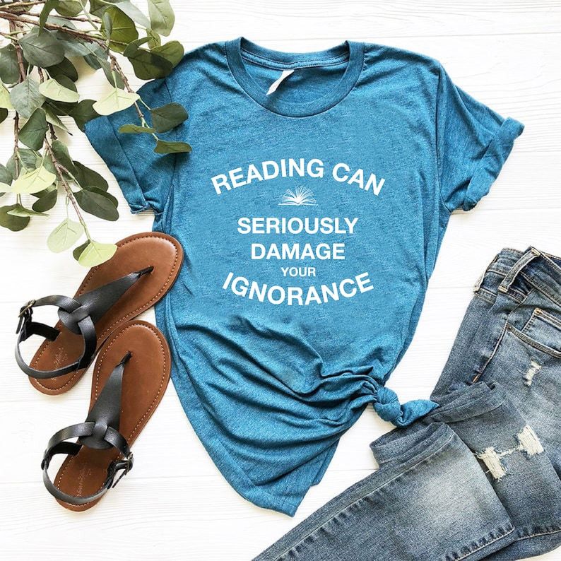 Reading Can Seriously Damage Your Ignorance Shirt